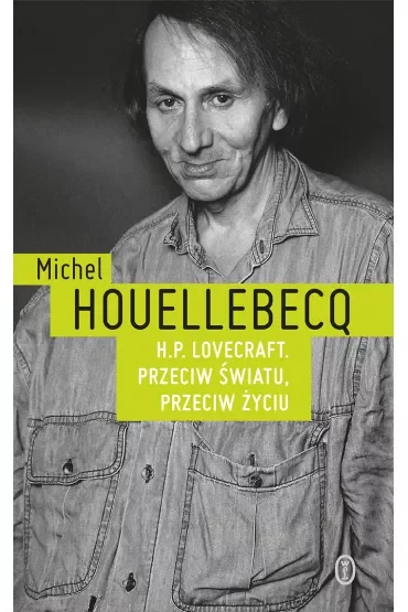 H.P. Lovecraft. Przeciw światu, przeciw życiu
