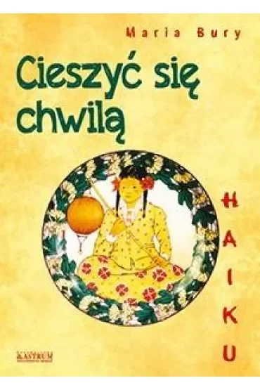 Haiku. Cieszyć się chwilą