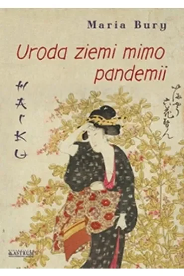 Haiku Uroda ziemi mimo pandemii Tomik poetycki