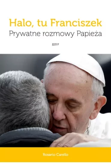 Halo, tu Franciszek. Prywatne rozmowy Papieża
