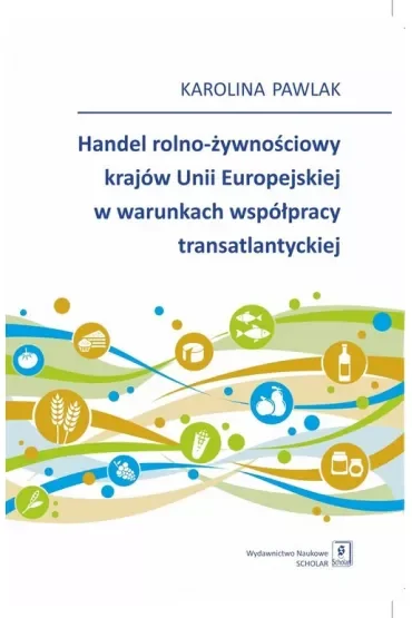Handel rolno-żywnościowy krajów Unii Europejskiej w warunkach współpracy transatlantyckiej