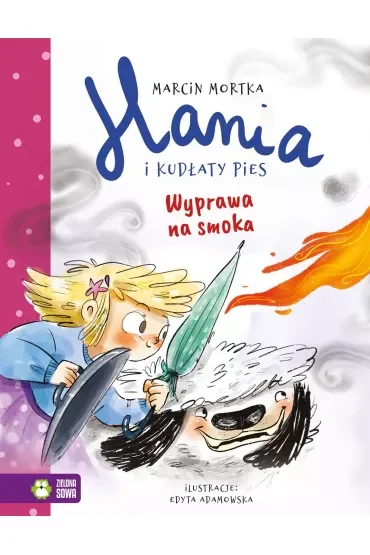 Hania i Kudłaty Pies. Wyprawa na smoka