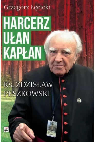 Harcerz, ułan, kapłan. Ksiądz Zdzisław Peszkowski 1918-2007