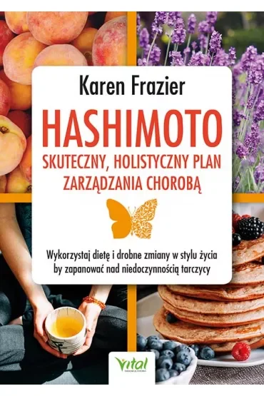 Hashimoto - skuteczny, holistyczny plan zarządzania chorobą. Wykorzystaj dietę i drobne zmiany w stylu życia, by zapanować nad niedoczynnością tarczycy