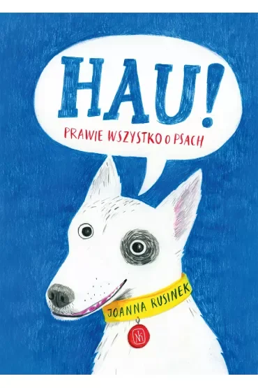 Hau! Prawie wszystko o psach