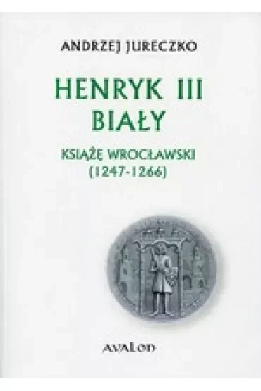 Henryk III Biały Książę Wrocławski (1247-1266) (dodruk 2020)
