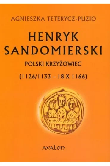 Henryk Sandomierski. Polski krzyżowiec