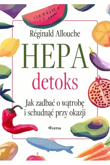 Hepadetoks. Jak zadbać o wątrobę i schudnąć przy okazji