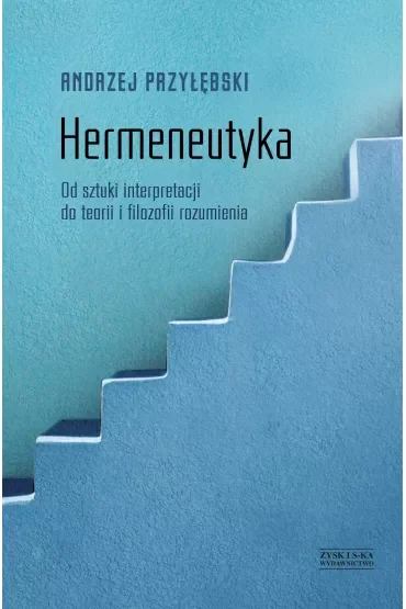 Hermeneutyka od sztuki interpretacji do teorii i filozofii rozumienia