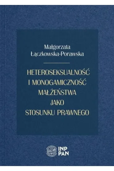 Heteroseksualność i monogamiczność małżeństwa jako stosunku prawnego