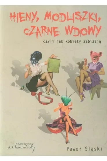 Hieny modliszki czarne wdowy czyli jak kobiety zabijają