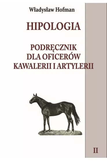 Hipologia. Podręcznik dla oficerów kawalerii i artylerii. Tom 2