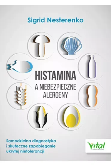 Histamina a niebezpieczne alergeny. Samodzielna diagnostyka i skuteczne zapobieganie ukrytej nietolerancji