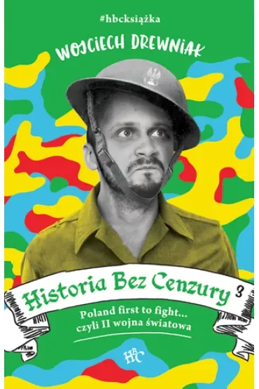 Poland first to fight... czyli II wojna światowa. Historia bez cenzury. Tom 3