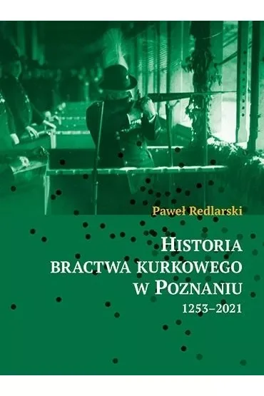 Historia bractwa kurkowego w Poznaniu 1253-2021