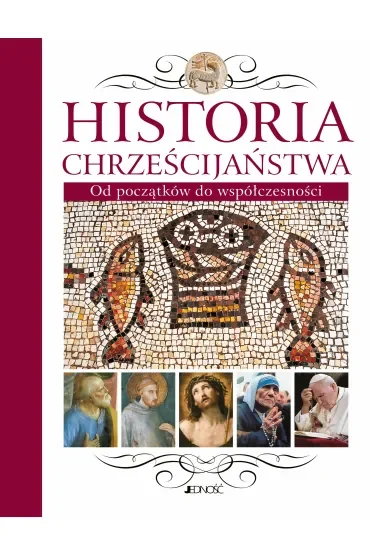 Historia Chrześcijaństwa. Od początków do współczesności