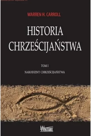 Narodziny chrześcijaństwa. Historia Chrześcijaństwa. Tom 1
