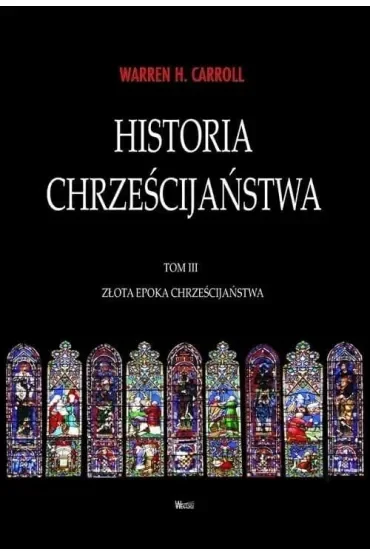 Złota Epoka chrześcijaństwa. Historia chrześcijaństwa. Tom 3