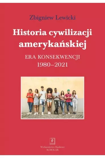 Historia cywilizacji amerykańskiej. Era konsekwencji 1980-2021