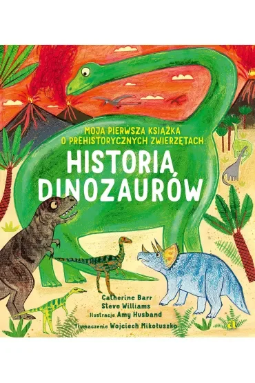 Historia Dinozaurów. Moja pierwsza książka o prehistorycznych zwierzętach