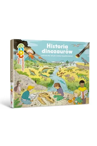 Moja mała encyklopedia. Historia dinozaurów od ich ery aż po współczesności