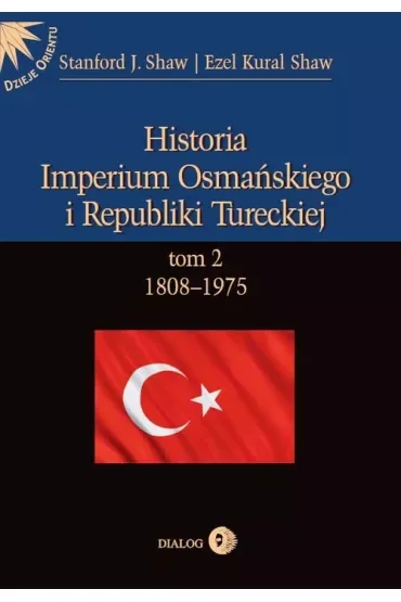 Historia Imperium Osmańskiego i Republiki Tureckiej Tom 2 1808-1975
