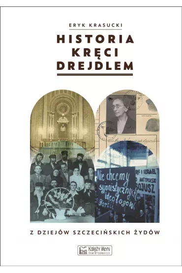 Historia kręci drejdlem. Z dziejów (nie tylko) szczecińskich Żydów