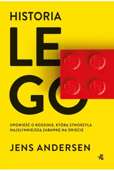 Historia LEGO. Opowieść o rodzinie, która stworzyła najsłynniejszą zabawkę na świecie