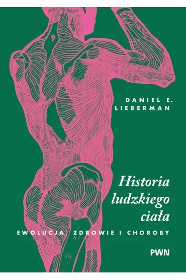 Historia ludzkiego ciała. Ewolucja, zdrowie i choroby