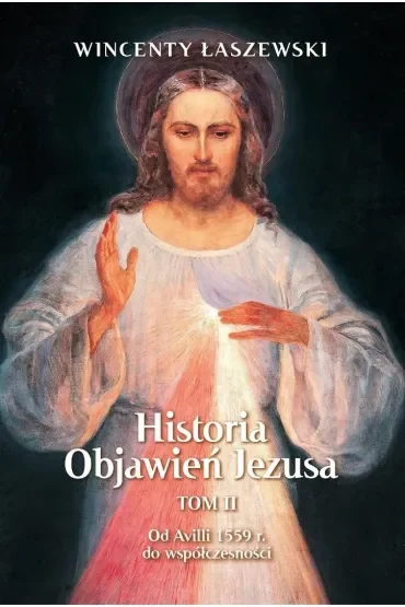 Od Avili 1559 r. do współczesności. Historia Objawień Jezusa. Tom 2