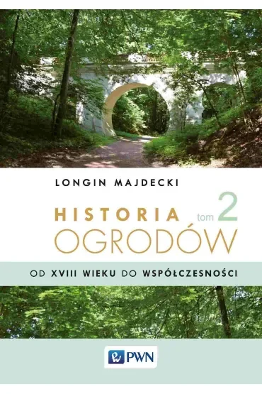 Historia ogrodów. Tom 2. Od XVIII wieku do współczesności
