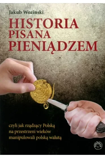 Historia pisana pieniądzem, czyli jak rządzący na przestrzeni wieków manipulowali polską walutą.