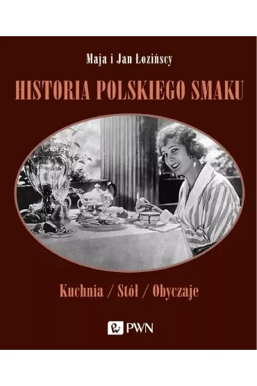 Historia polskiego smaku. Kuchnia, stół, obyczaje