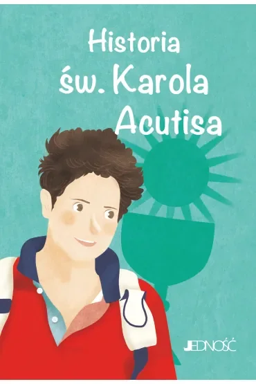 Historia św. Karola Acutisa. (seria: Wielcy Przyjaciele Jezusa)