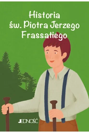 Historia św. Piotra Jerzego Frassatiego. (seria: Wielcy przyjaciele Jezusa)