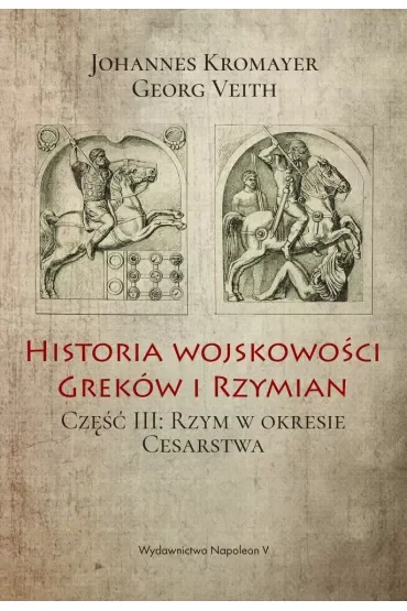 Historia wojskowości Greków i Rzymian. Część III: Rzym w okresie Cesarstwa