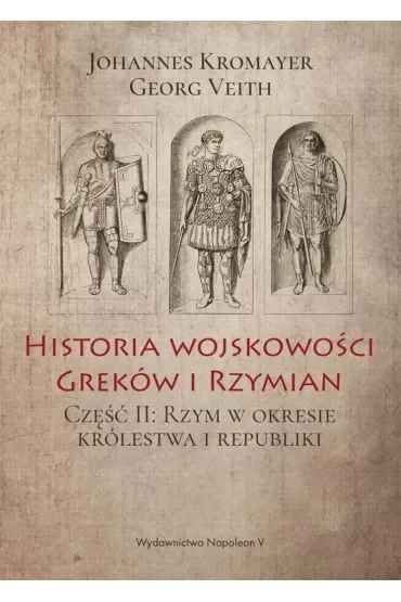 Historia wojskowości Greków i Rzymian część II Rzym w okresie królestwa i republiki