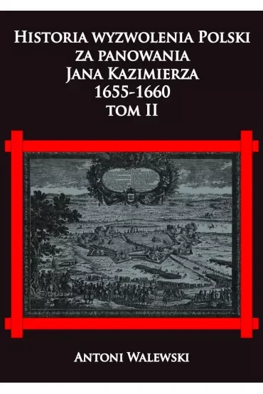 Historia wyzwolenia Polski za panowania Jana Kazimierza 1655-1660. Tom 2