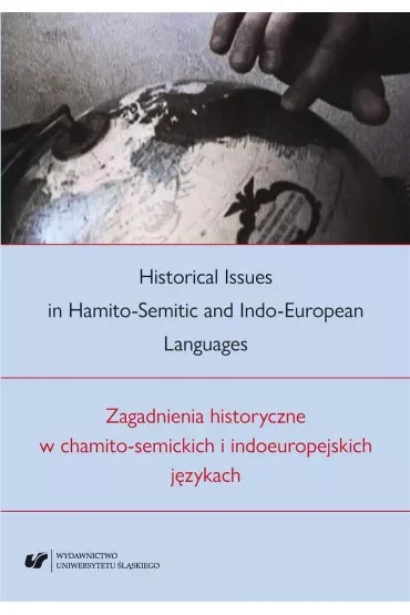 Historical Issues in Hamito-Semitic and Indo-European Languages. Zagadnienia historyczne w chamito-semickich i indoeuropejskich językach
