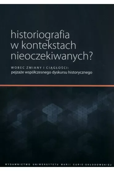 Historiografia w kontekstach nieoczekiwanych?