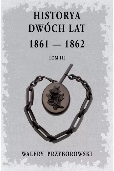 Historya dwóch lat: 1861-1862. Tom 3