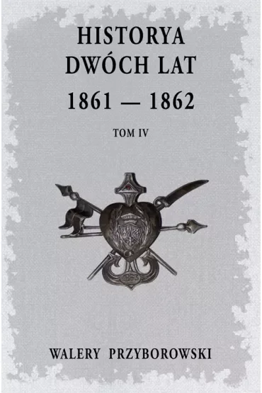 Historya dwóch lat: 1861-1862. Tom 4