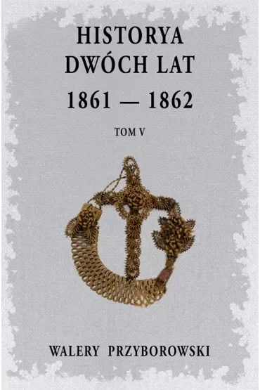 Historya dwóch lat: 1861-1862. Tom 5