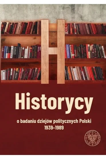 Historycy o badaniu dziejów politycznych Polski 1939-1989