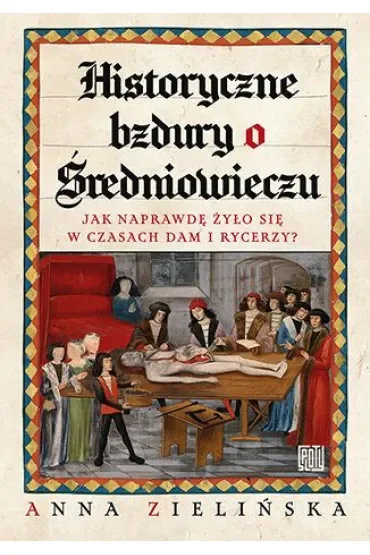 Historyczne bzdury o średniowieczu. Jak naprawdę żyło się w czasach dam i rycerzy?