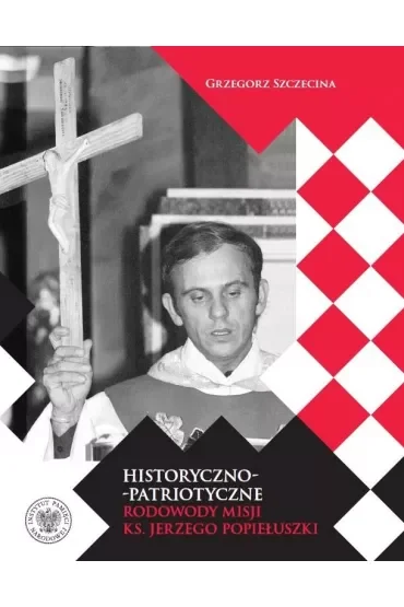 Historyczno-patriotyczne rodowody misji ks. Jerzego Popiełuszki