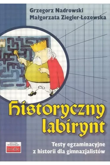 Historyczny labirynt. Testy egzaminacyjne z historii dla gimnazjalistów