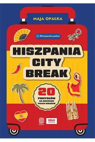 Hiszpania city break. 20 pomysłów na weekend pełen wrażeń
