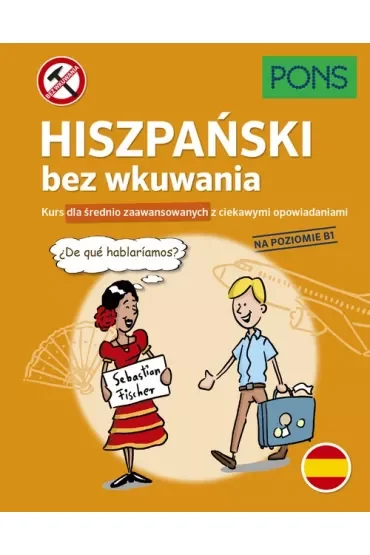 Hiszpański bez wkuwania Kurs dla średnio zaawansowanych z ciekawymi opowiadaniami Poziom B1  PONS