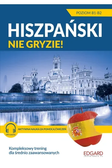 Hiszpański nie gryzie! Dla średnio zaawansowanych Poziom B1-B2